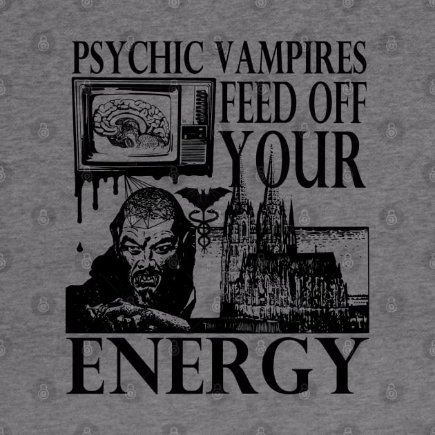 Vampires Feed Off Your Energy Gothic Horror Graphic by blueversion